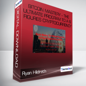 Ryan Hildreth - Bitcoin Mastery - The Ultimate Program To A 6 Figures Cryptocurrency