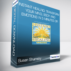 Susan Shumsky - Instant Healing: Transform Your Mind, Body and Emotions in 5 Minutes or