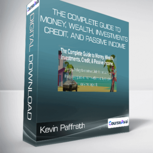 Kevin Paffrath - The Complete Guide to Money, Wealth, Investments, Credit, and Passive Income