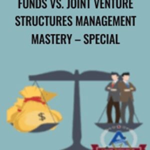 Funds vs. Joint Venture Structures Management Mastery - Special - ACPARE