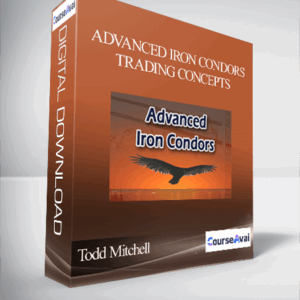 Advanced Iron Condors, Trading Concepts by Todd Mitchell