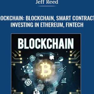 Blockchain: Blockchain, Smart Contracts, Investing in Ethereum, FinTech - Jeff Reed