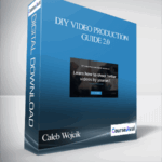 Caleb Wojcik – DIY Video Production Guide 2.0 - Forex library