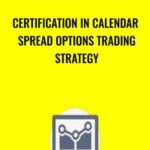 Certification in Calendar Spread Options Trading Strategy - Forex library