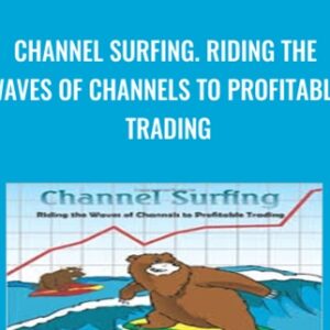 Channel Surfing. Riding the Waves of Channels to Profitable Trading - Michael Parsons