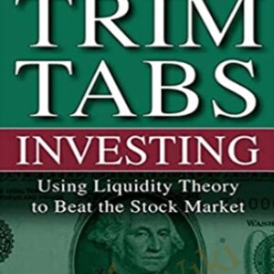 Trimtabs Investing: Using Liquidity Theory To Beat The Stock Market - Charles Biderman and David Santschi