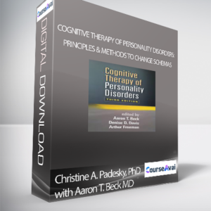 Christine A. Padesky, PhD with Aaron T. Beck MD - Cognitive Therapy of Personality Disorders: Principles & Methods to Change Schemas