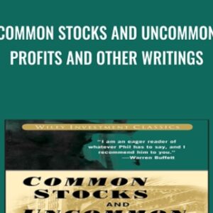Common Stocks and Uncommon Profits and Other Writings - Philip A. Fisher