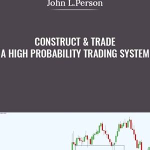 Construct & Trade a High Probability Trading System - John L.Person