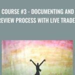 Course 3 Documenting and Review Process With Live Trades - Forex library