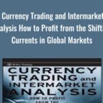 Currency Trading and Intermarket Analysis How to Profit from the Shifting Currents in Global Markets - Forex library