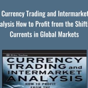 Currency Trading and Intermarket Analysis How to Profit from the Shifting Currents in Global Markets - Ashraf Laidi