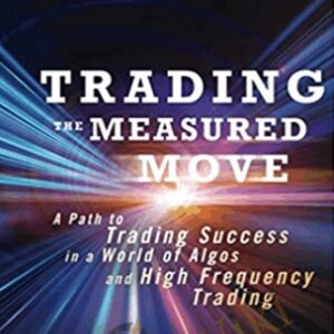 Trading the Measured Move: A Path to Trading Success in a World of Algos and High Frequency Trading - David Halsey