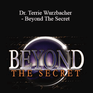 Dr. Anne Kunath, Dr. Terrie Wurzbacher - Beyond The Secret