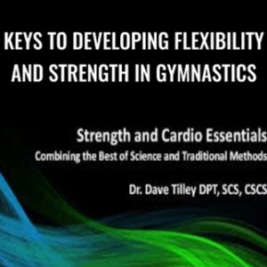 Keys To Developing Flexibility and Strength In Gymnastics - Dave Tilley and Rupert Egan