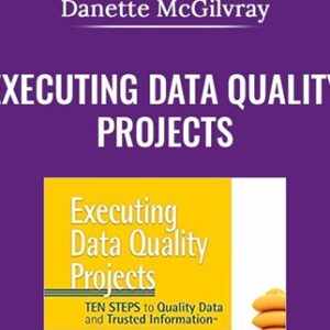 Executing Data Quality Projects - Danette McGilvray
