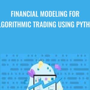 Financial Modeling for Algorithmic Trading using Python - Matthew Macarty and Others