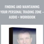Finding and Maintaining Your Personal Trading Zone E28093 Audio Workbook - Forex library