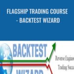 Flagship Trading Course Backtest Wizard - Forex library