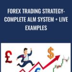 Forex Trading Strategy Complete ALM System Live Examples - Forex library