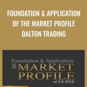 Foundation and Application Of The Market Profile Dalton Trading - Jim Dalton