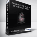 Gavin Holmes – Trading in the Shadow of the Smart Money - Forex library