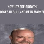 How I Trade Growth Stocks In Bull And Bear Markets - Forex library