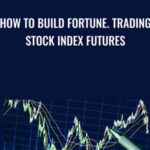 How To Build Fortune Trading Stock Index Futures - Forex library