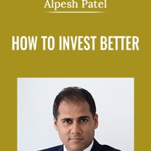 How To Invest Better - Alpesh Patel