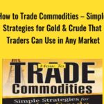 Cart How to Trade Commodities E28093 Simple Strategies for Gold Crude That Traders Can Use in Any Market - Forex library