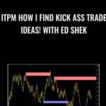 Cart ITPM How I Find Kick Ass Trade Ideas With Ed Shek Anton Kreil and Ed Shek - Forex library