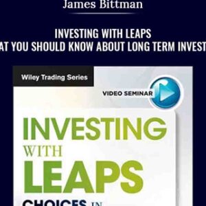 Investing with LEAPS. What You Should Know About Long Term Investing - James Bittman
