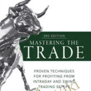 Mastering the Trade, Third Edition: Proven Techniques for Profiting from Intraday and Swing Trading Setups - John Carter