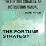 John Piper The Fortune Strategy An Instruction Manual - Forex library