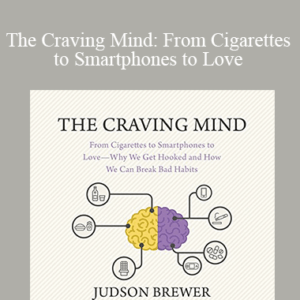 Judson Brewer - The Craving Mind: From Cigarettes to Smartphones to Love - Why We Get Hooked and How We Can Break Bad Habits