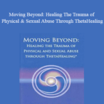 Judy Dragon Moving Beyond Healing The Trauma of Physical Sexual Abuse Through ThetaHealing - Forex library