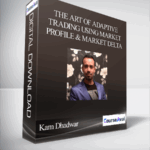 Kam Dhadwar – The Art Of Adaptive Trading Using Market Profile Market Delta - Forex library