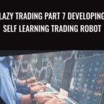 Lazy Trading Part 7 Developing Self Learning Trading Robot - Forex library