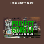 Learn How To Trade Project Gorilla - Forex library