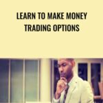 Learn to Make Money Trading Options - Forex library