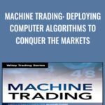 Machine Trading Deploying Computer Algorithms to Conquer the Markets - Forex library