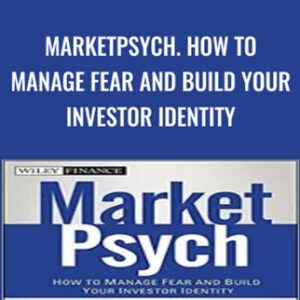 MarketPsych. How to Manage Fear and Build Your Investor Identity - Richard L.Peterson