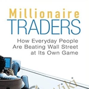 Millionaire Traders: How Everyday People Are Beating Wall Street at Its Own Game - Kathy Lien, Boris Schlossberg