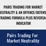 Pairs Trading for Market Neutrality an OffenceDefense Trading Formula plus Reversal Indicator - Forex library