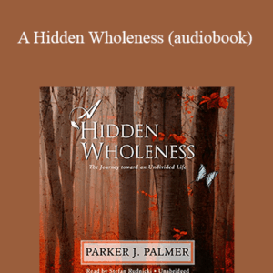 Parker Palmer - A Hidden Wholeness (audiobook)