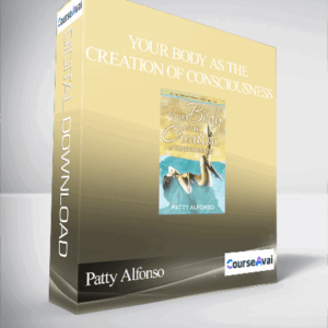 Patty Alfonso - Your Body As The Creation of Consciousness