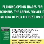 Planning Option Trades for Beginners The Greeks2C Volatility2C and How to Pick the Best Trades - Forex library
