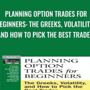 Planning Option Trades for Beginners: The Greeks, Volatility, and How to Pick the Best Trades - Peter Lusk