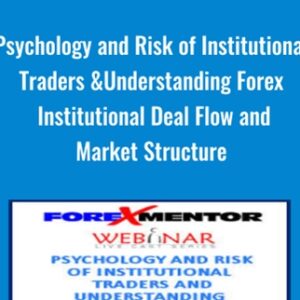 Psychology and Risk of Institutional Traders and Understanding Forex Institutional Deal Flow and Market Structure - Chris Lori