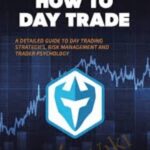 Ross Cameron How to Day Trade A Detailed Guide to Day Trading Strategies2C Risk Management2C and Trader - Forex library